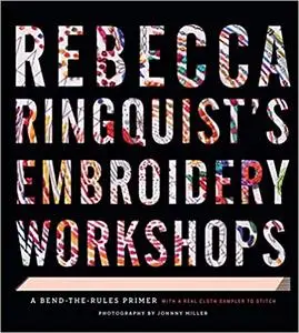 Rebecca Ringquists Embroidery Workshops: A Bend-the-Rules Primer
