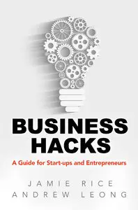 Business Hacks: A Guide for Start-ups and Entrepreneurs