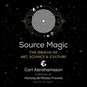 Source Magic: The Origin of Art, Science, and Culture [Audiobook]