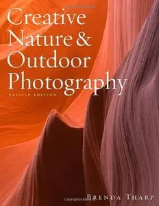 Creative Nature & Outdoor Photography, Revised Edition (Repost)