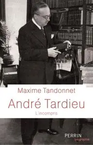 Maxime Tandonnet, "André Tardieu : L'incompris"