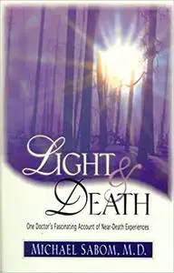 Light and Death: One Doctor's Fascinating Account of Near-Death Experiences