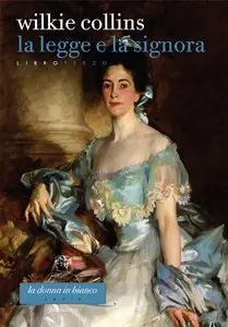 Wilkie Collins - La Legge e la Signora. Libro terzo