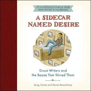 A Sidecar Named Desire: Great Writers and the Booze That Stirred Them [Audiobook]