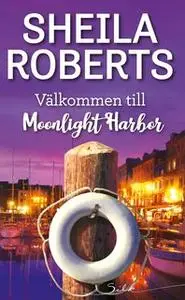 «Välkommen till Moonlight Harbor» by Sheila Roberts