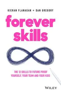 Forever Skills: The 12 Skills to Futureproof Yourself, Your Team and Your Kids