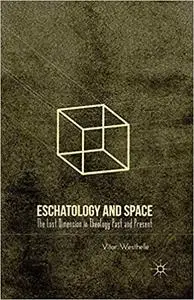 Eschatology and Space: The Lost Dimension in Theology Past and Present (Repost)