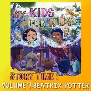 «By Kids For Kids Story Time: Volume 07 - Beatrix Potter» by By Kids For Kids Story Time