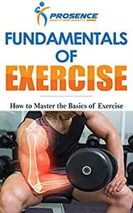 Fundamentals of Exercise: How to Master the Basics of Exercise