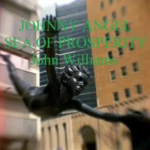 «Johnny Angel Sea of Prosperity» by John Williams