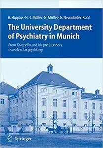 The University Department of Psychiatry in Munich: From Kraepelin and his predecessors to molecular psychiatry