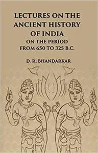 Lectures On The Ancient History Of India: On The Period From 650 To 325 B.C.