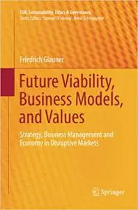 Future Viability, Business Models, and Values: Strategy, Business Management and Economy in Disruptive Markets