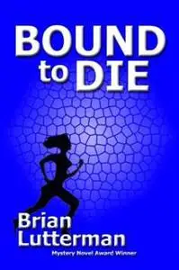 «Bound to Die» by Brian Lutterman