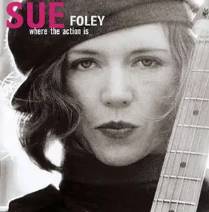 Sue Foley - Where The Action Is (2002)