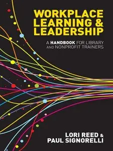 Workplace Learning and Leadership: A Handbook for Library and Nonprofit Trainers (repost)