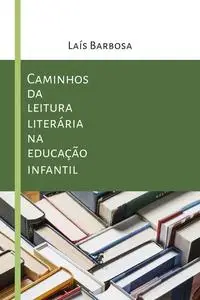 «Caminhos da leitura literária na educação infantil» by Laís Barbosa