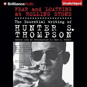 Fear and Loathing at Rolling Stone: The Essential Writing of Hunter S. Thompson [Audiobook]