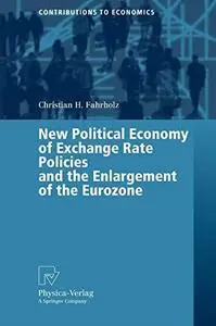 New Political Economy of Exchange Rate Policies and the Enlargement of the Eurozone (Contributions to Economics)