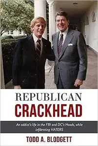 Republican Crackhead: An addict's life in the FBI and DC's Hoods, while infiltrating HATERS