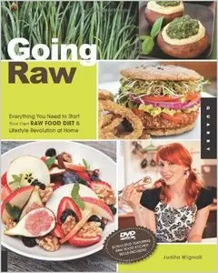 Going Raw: Everything You Need to Start Your Own Raw Food Diet and Lifestyle Revolution at Home