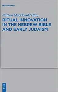 Ritual Innovation in the Hebrew Bible and Early Judaism