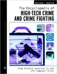 The Encyclopedia of High-Tech Crime and Crime Fighting by Michael Newton (Repost)