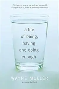 A Life of Being, Having, and Doing Enough