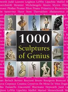 «1000 Scupltures of Genius» by Joseph Manca, Patrick Bade, Sarah Costello