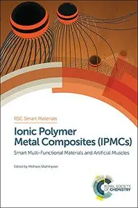 Ionic Polymer Metal Composites (IPMCs): Smart Multi-Functional Materials and Artificial Muscles, Volume 1 (repost)