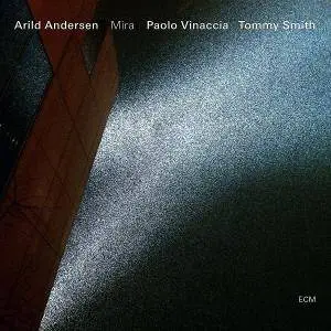 Arild Andersen, Tommy Smith, Paolo Vinaccia - Mira (2013) [Official Digital Download 24-bit/96kHz]