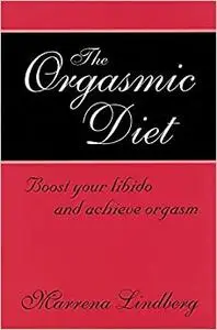 The Orgasmic Diet: Boost your libido and achieve orgasm