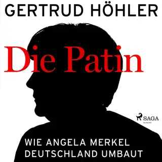 «Die Patin: Wie Angela Merkel Deutschland umbaut» by Gertrud Höhler