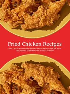 Fried Chicken Recipes: Learn Delicious Methods to Use Every Part of the Bird