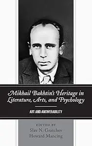Mikhail Bakhtin’s Heritage in Literature, Arts, and Psychology: Art and Answerability