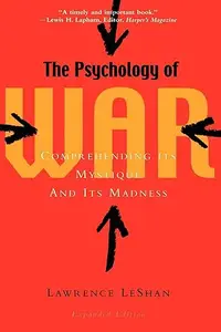 The Psychology of War: Comprehending Its Mystique and Its Madness