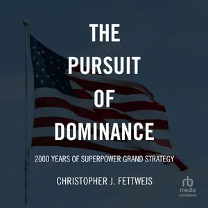 The Pursuit of Dominance: 2000 Years of Superpower Grand Strategy