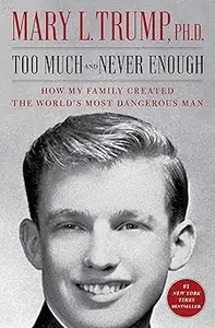 Too Much and Never Enough: How My Family Created the World's Most Dangerous Man