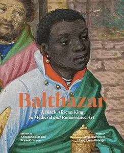 Balthazar: A Black African King in Medieval and Renaissance Art