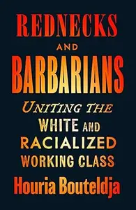 Rednecks and Barbarians: Uniting the White and Racialized Working Class