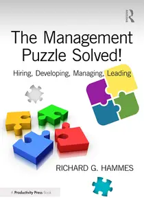 The Management Puzzle Solved! Hiring, Developing, Managing, Leading