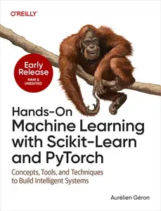 Hands-On Machine Learning with Scikit-Learn and PyTorch (Early Release)