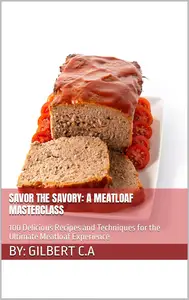 SAVOR THE SAVORY: A MEATLOAF MASTERCLASS