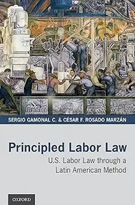 Principled Labor Law: U.S. Labor Law through a Latin American Method