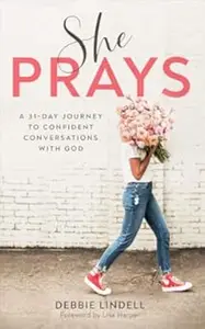 She Prays: A 31-Day Journey to Confident Conversations with God