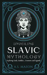 Unveiling Slavic Mythology: Exploring Gods, Goddess, Mythical Creatures and Legends
