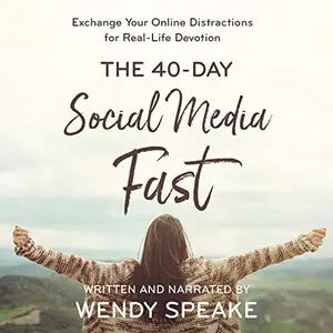 40-Day Social Media Fast: Exchange Your Online Distractions for Real-Life Devotion [Audiobook]