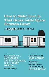 Care To Make Love In That Gross Little Space Between Cars?: A Believer Book of Advice (Repost)