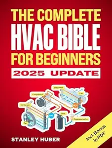 The Complete HVAC BIBLE for Beginners: The Most Practical & Updated Guide to Heating, Ventilation, and Air Conditioning