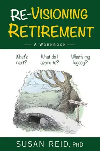 Re-Visioning Retirement: A Workbook